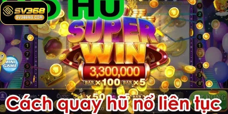 Hướng dẫn cách chơi nổ hũ SV368 chi tiết